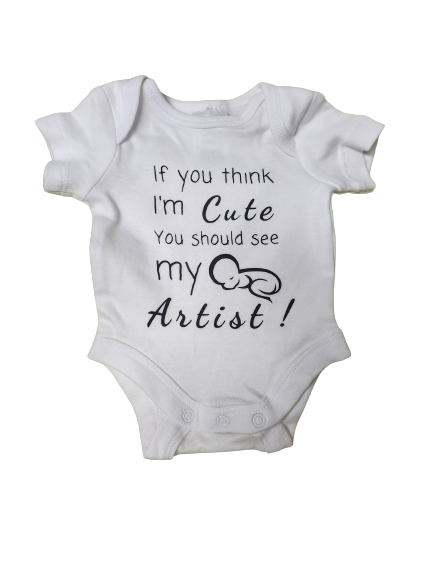 If you think I am CUTE, then you should see my ARTIST ~ Baby Onesie